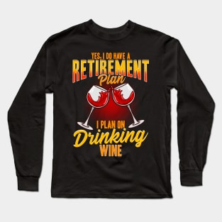 Yes I Do Have A Retirement Plan I Plan On Drinking Wine Long Sleeve T-Shirt